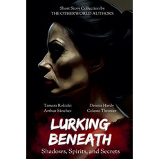 (영문도서)Lurking Beneath (Shadows Spirits and Secrets) Anthology Paperback, Tamara Rokicki, English, 9798230405030