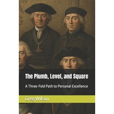 (영문도서)The Plumb Level and Square: A Three-Fold Path to Personal Excellence Paperback, Independently Published, English, 9798243379328