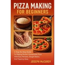 (영문도서)Pizza Making for Beginners: A Step-By-Step Guide To Making Perfect Homemade Pizz... Paperback, Independently Published, English, 9798267130608