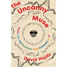 (영문도서) The Uncanny Muse: Music Art and Machines from Automata to AI Hardcover, W. W. Norton & Company, English, 9780393540833