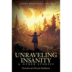 Unraveling Insanity and Other Stories: Narratives of a Forensic Psychiatrist Paperback, Independently Published