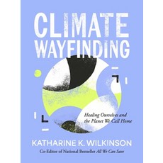 (영문도서)Climate Wayfinding: Healing Ourselves and the Planet We Call Home Hardcover, English, 9781524899899, Amber Lotus Publishing English, 9781524899899, Amber Lotus Publishing