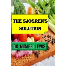 (영문도서) The Sjogren's Solution: A Comprehensive Guide To Treating Sjogren's Syndrome Naturally Paperback, Independently Published, English, 9798386328795