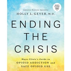 (영문도서) Ending the Crisis: Mayo Clinic's Guide to Opioid Addiction and Safe Opioid Use Paperback, Mayo Clinic Press, English, 9781945564567