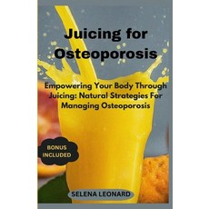 (영문도서) Juicing for Osteoporosis: Empowering Your Body Through Juicing: Natural Strategies For Managi... Paperback, Independently Published, English, 9798320619064