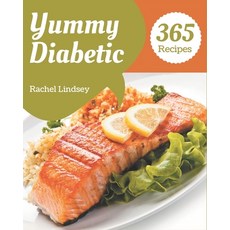 365 Yummy Diabetic Recipes: A Yummy Diabetic Cookbook that Novice can Cook Paperback, Independently Published
