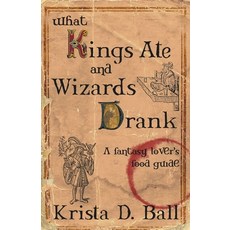 (영문도서) What Kings Ate and Wizards Drank Paperback, Tyche Books, English, 9781989407721