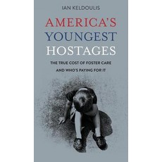 (영문도서) America's Youngest Hostages: The true cost of foster care and who's paying for it Hardcover, Downey Side, English, 9780999657225