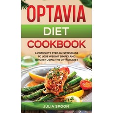 Optavia Diet Cookbook: A Complete Step-by-Step Guide to Lose Weight Simply and Quickly Using the Opt... Hardcover, Julia Spoon, English, 9781513671376