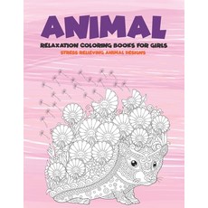 Relaxation Coloring Books for Girls - Animal - Stress Relieving Animal Designs Paperback, Independently Published