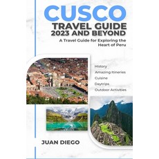 (영문도서) Cusco Travel Guide 2023 And Beyond: A Travel Guide for Exploring the Heart of Peru Paperback, Independently Published, English, 9798856629421