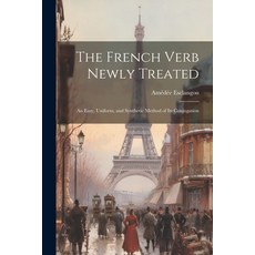 (영문도서) The French Verb Newly Treated: An Easy Uniform and Synthetic Method of Its Conjugation Paperback, Legare Street Press, English, 9781021711687