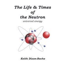 (영문도서) The Life & Times of the Neutron: Universal Energy Paperback, Independently Published, English, 9781082516832