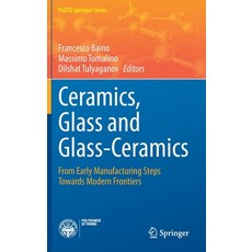 (영문도서) Ceramics Glass and Glass-Ceramics: From Early Manufacturing Steps Towards Modern Frontiers Hardcover, Springer, English, 9783030857752