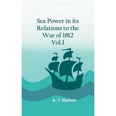 (영문도서) Sea Power in its Relations to the War of 1812. Vol.I Hardcover, Zinc Read, English, 9789354781735