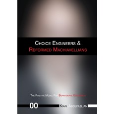 (英文圖書)Choice Engineers & Reformed Machiavellians: Volume 00 - The Positive Model For B... 平裝版, Kian Abolfazlian, 英文