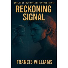 (영문도서)Reckoning Signal: Book Three of The Singularity Accord Paperback, Quite Frank Educational Ser..., English, 9781997668008