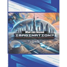 (영문도서) What Lies Beyond Imagination?: Dive Into The World's Boldest Mega Projects Arou... Paperback, Independently Published, English, 9798305327243