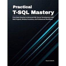 (영문도서)Practical T-SQL Mastery: From Basic Queries to Advanced SQL Server Development w... Paperback, Independently Published, English, 9798196450341