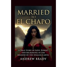(영문도서)Married To El Chapo: A True Story Of Love Power And Reckoning In The Shadow Of... Paperback, Independently Published, English, 9798277507216