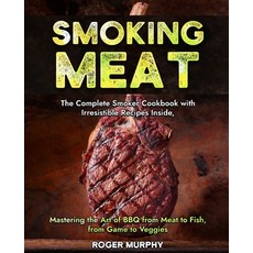 (영문도서) Smoking Meat: The Complete Smoker Cookbook with Irresistible Recipes Inside Mastering the Ar... Paperback
