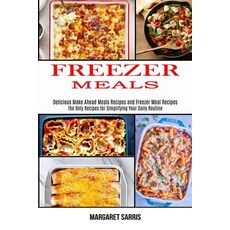 Freezer Meals: The Only Recipes for Simplifying Your Daily Routine (Delicious Make Ahead Meals Recip... Paperback, Alex Howard, English, 9781990169540