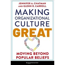 (영문도서)Making Organizational Culture Great: Moving Beyond Beliefs Paperback, Columbia Business School Pu..., English, 9780231221368