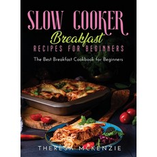 Slow Cooker Breakfast Recipes for Beginners: The Best Breakfast Cookbook for Beginners Hardcover, Theresa McKenzie, English, 9781667138510