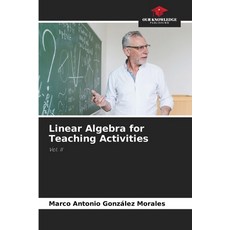 (영문도서) Linear Algebra for Teaching Activities Paperback, Our Knowledge Publishing, English, 9786207976850