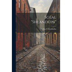 (영문도서) Sgéal "Sheandúin" Paperback, Legare Street Press, English, 9781021805645