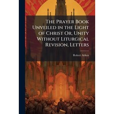 (영문도서)The Prayer Book Unveiled in the Light of Christ Or Unity Without Liturgical Rev... Paperback, Hutson Street Press, English, 9781023822169