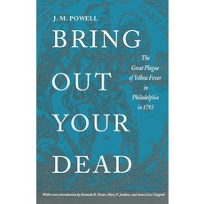 (영문도서) Bring Out Your Dead: The Great Plague of Yellow Fever in Philadelphia in 1793 Paperback, University of Pennsylvania ..., English, 9780812214239