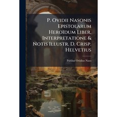 (영문도서)P. Ovidii Nasonis Epistolarum Heroïdum Liber Interpretatione & Notis Illustr. D... Paperback, Nabu Press, English, 9781245060899