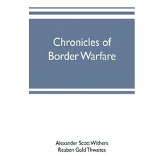 (영문도서) Chronicles of border warfare: or a history of the settlement by the whites of northwestern ... Paperback, Alpha Edition, English, 9789353701932