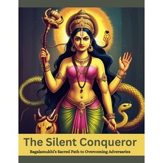 (영문도서)The Silent Conqueror: Bagalamukhi's Sacred Path to Overcoming Adversaries Paperback, Independently Published, English, 9798294623609