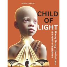 (영문도서) Child of Light: Shining Through the Darkness: The Power of Resilience Paperback, Independently Published, English, 9798302510747