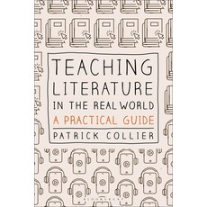 (영문도서) Teaching Literature in the Real World: A Practical Guide Paperback, Bloomsbury Academic, English, 9781350195066