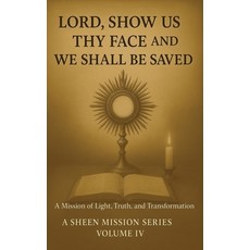 (영문도서)Lord Show Us Thy Face And We Shall Be Saved: A Mission of Light Truth and Tran... Hardcover, Bishop Sheen Today, English, 9781997931058