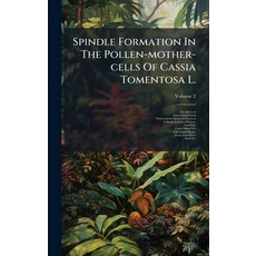 (영문도서)Spindle Formation In The Pollen-mother-cells Of Cassia Tomentosa L. Hardcover, Hutson Street Press, English, 9781024797121