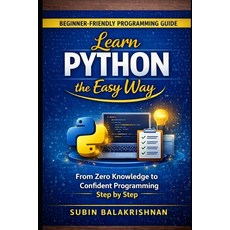 (영문도서)Learn Python the Easy Way: From Zero Knowledge to Confident Programming Step by... Paperback, Independently Published, English, 9798242980518