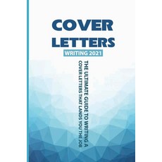 Cover Letters Writing 2021: The Ultimate Guide To Writing A Cover Letters That Lands You The Job: Ho... Paperback, Independently Published, English, 9798715900364