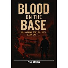 (영문도서)Blood on the Base: Uncovering Fort Bragg's Dark Cartel Paperback, Independently Published, English, 9798296117410