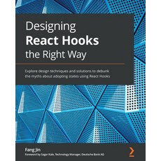 (영문도서) Designing React Hooks the Right Way: Explore design techniques and solutions to debunk the my... Paperback, Packt Publishing, English, 9781803235950
