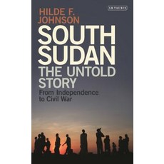 (영문도서) South Sudan: The Untold Story from Independence to Civil War Hardcover, I. B. Tauris & Company, English, 9781784536442