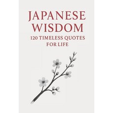 (영문도서)Japanese Wisdom: 120 Timeless Quotes for Life: Zen Proverbs Samurai Sayings an... Paperback, Independently Published, English, 9798267488761