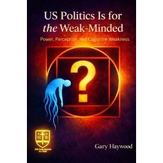 (영문도서)US Politics Is for the Weak-Minded Paperback, Gh Wood LLC, English, 9798993868264