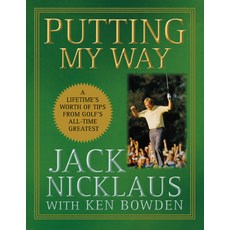 Putting My Way: A Lifetime's Worth of Tips from Golf's All-Time Greatest Hardcover, Wiley