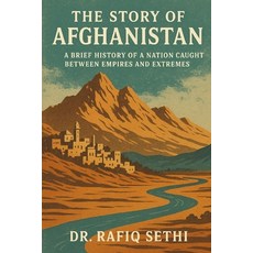 (영문도서)The Story of Afghanistan: A Brief History of a Nation Caught Between Empires and... Paperback, Independently Published, English, 9798289982018