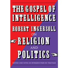 (영문도서)The Gospel of Intelligence: Robert Ingersoll on Religion and Politics Paperback, Steerforth Press, English, 9781586424442