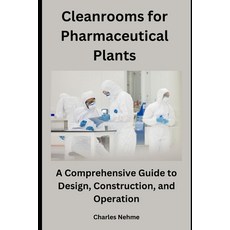 (영문도서) Cleanrooms for Pharmaceutical Plants: A Comprehensive Guide to Design Construction and Oper... Paperback, Independently Published, English, 9798873969272